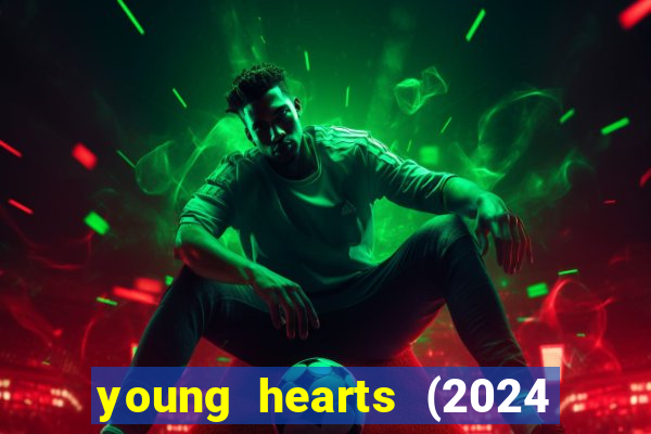 young hearts (2024 assistir online gratis)